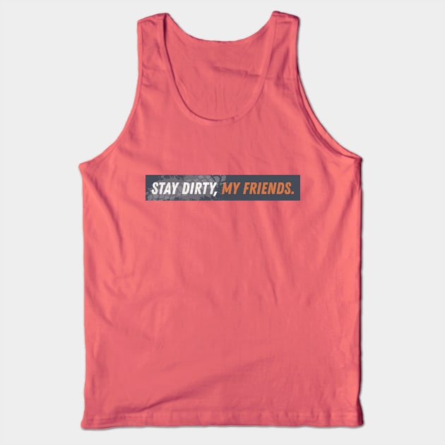 Stay Dirty My Friends Motorcycle Tread Tank Top by sentinelsupplyco